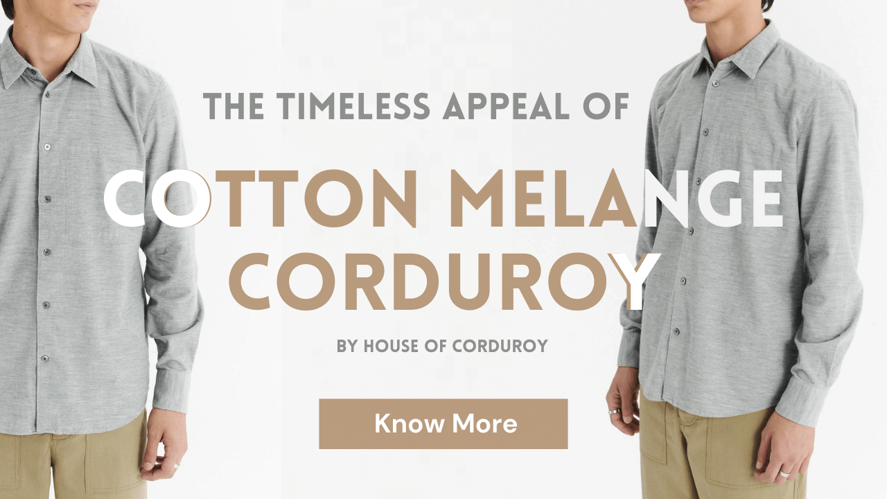 House of corduroy - The Timeless Appeal of Cotton Melange Corduroy
